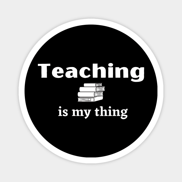 Teaching is My Thing - Teacher's Love to Teach with Stack of Books Magnet by IlanaArt